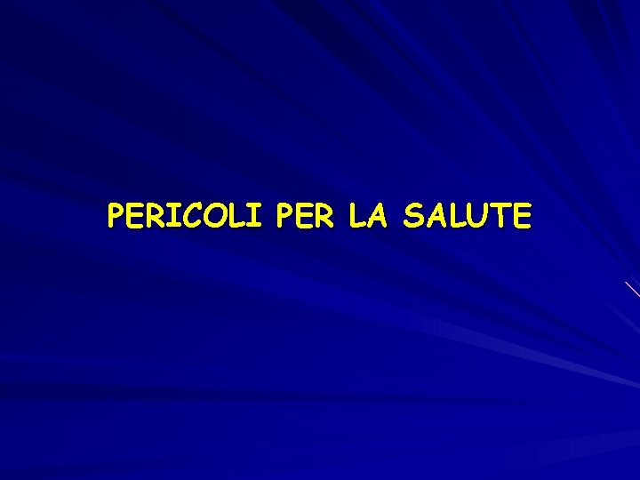 PERICOLI PER LA SALUTE 