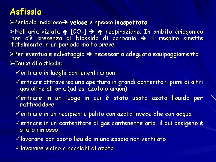 Asfissia ØPericolo insidioso veloce e spesso inaspettato. ØNell'aria viziata [CO 2] respirazione. In ambito