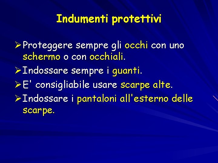 Indumenti protettivi Ø Proteggere sempre gli occhi con uno schermo o con occhiali. Ø