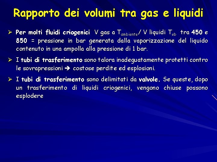 Rapporto dei volumi tra gas e liquidi Ø Per molti fluidi criogenici V gas