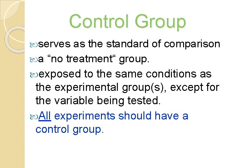 Control Group serves as the standard of comparison a “no treatment“ group. exposed to
