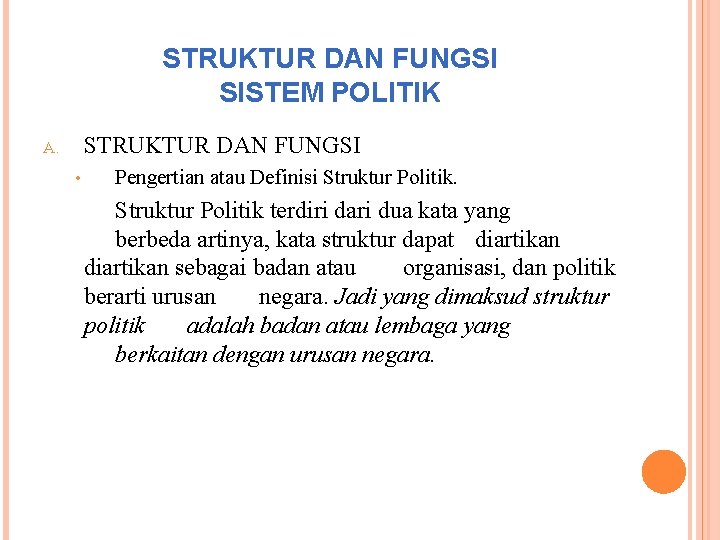 STRUKTUR DAN FUNGSI SISTEM POLITIK STRUKTUR DAN FUNGSI A. • Pengertian atau Definisi Struktur