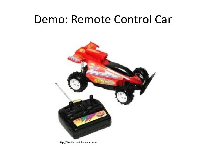 Demo: Remote Control Car http: //familycourtchronicles. com 