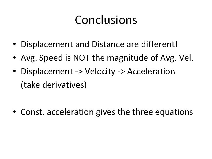 Conclusions • Displacement and Distance are different! • Avg. Speed is NOT the magnitude