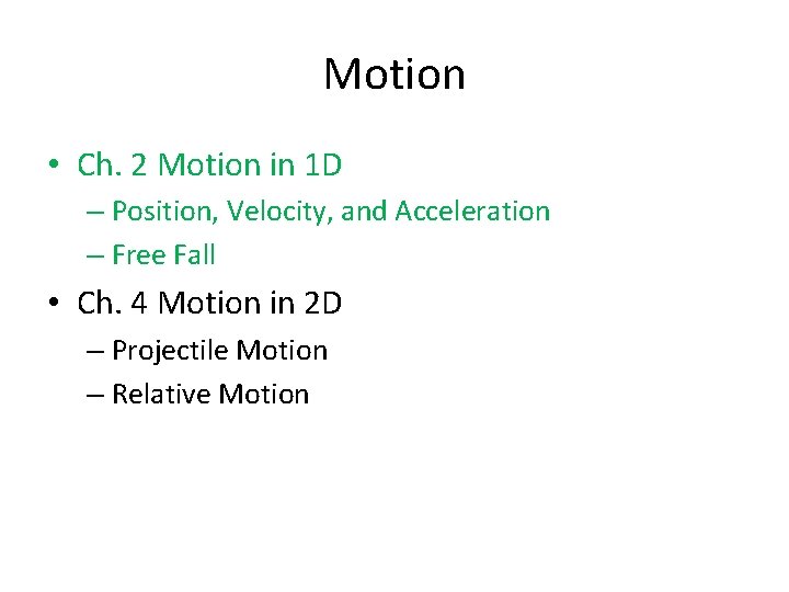 Motion • Ch. 2 Motion in 1 D – Position, Velocity, and Acceleration –