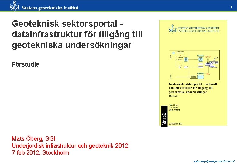 1 Geoteknisk sektorsportal datainfrastruktur för tillgång till geotekniska undersökningar Förstudie Mats Öberg, SGI Underjordisk