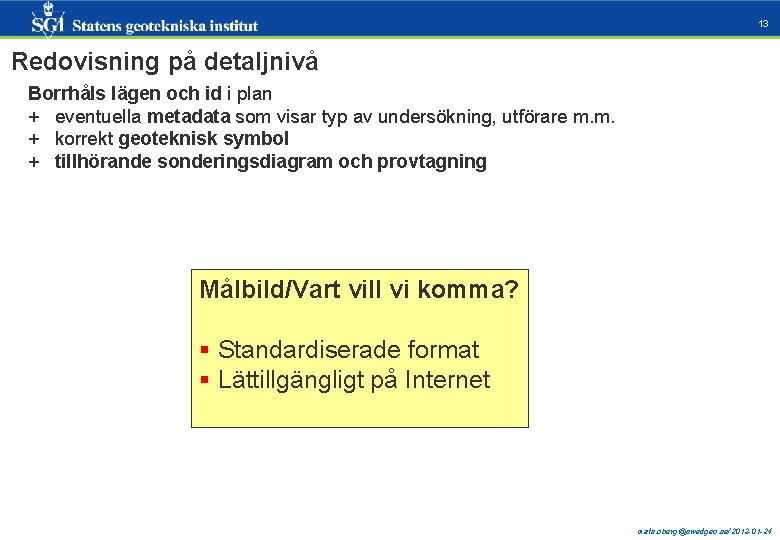 13 Redovisning på detaljnivå Borrhåls lägen och id i plan + eventuella metadata som 13 Redovisning på detaljnivå Borrhåls lägen och id i plan + eventuella metadata som