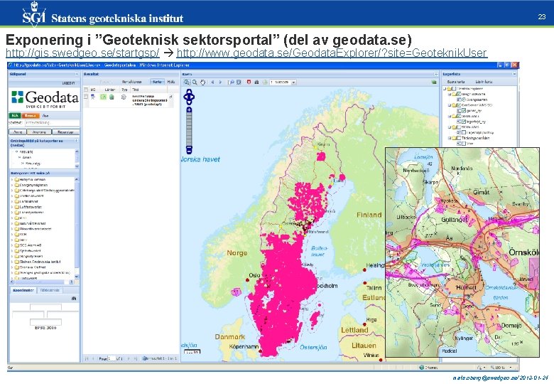 23 Exponering i ”Geoteknisk sektorsportal” (del av geodata. se) http: //gis. swedgeo. se/startgsp/ http: