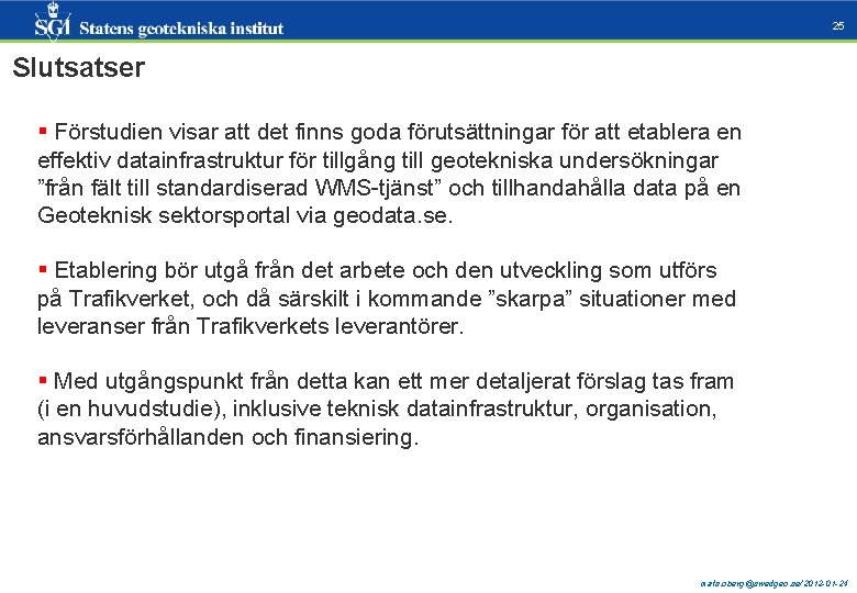 25 Slutsatser § Förstudien visar att det finns goda förutsättningar för att etablera en 25 Slutsatser § Förstudien visar att det finns goda förutsättningar för att etablera en