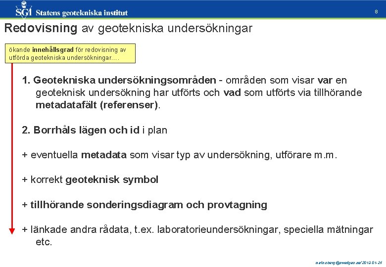 8 Redovisning av geotekniska undersökningar ökande innehållsgrad för redovisning av utförda geotekniska undersökningar…. 1.