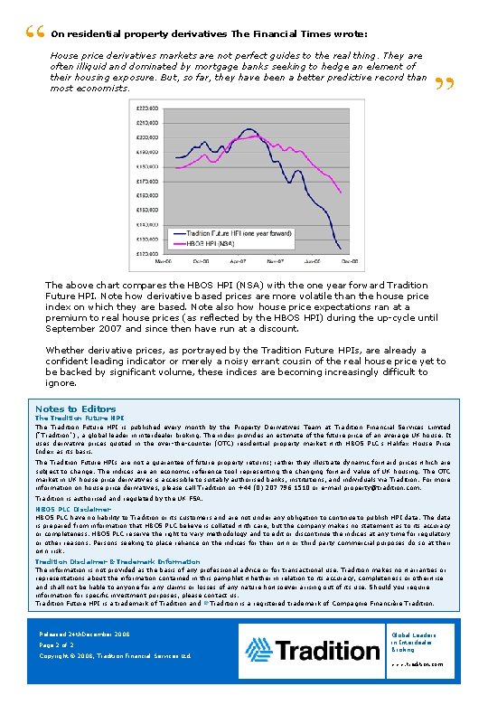 On residential property derivatives The Financial Times wrote: ” House price derivatives markets are