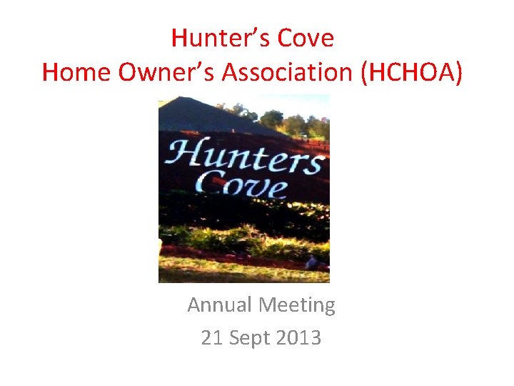 Hunter’s Cove Home Owner’s Association (HCHOA) Annual Meeting 21 Sept 2013 