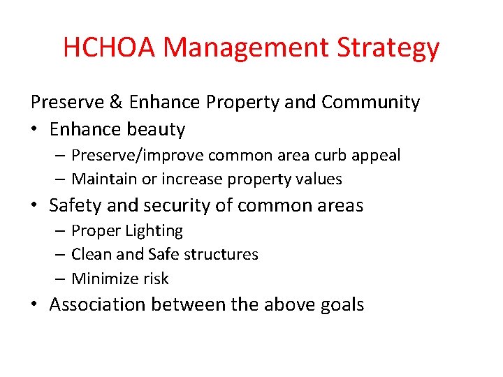 HCHOA Management Strategy Preserve & Enhance Property and Community • Enhance beauty – Preserve/improve