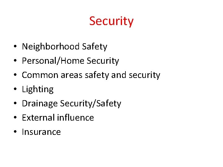 Security • • Neighborhood Safety Personal/Home Security Common areas safety and security Lighting Drainage
