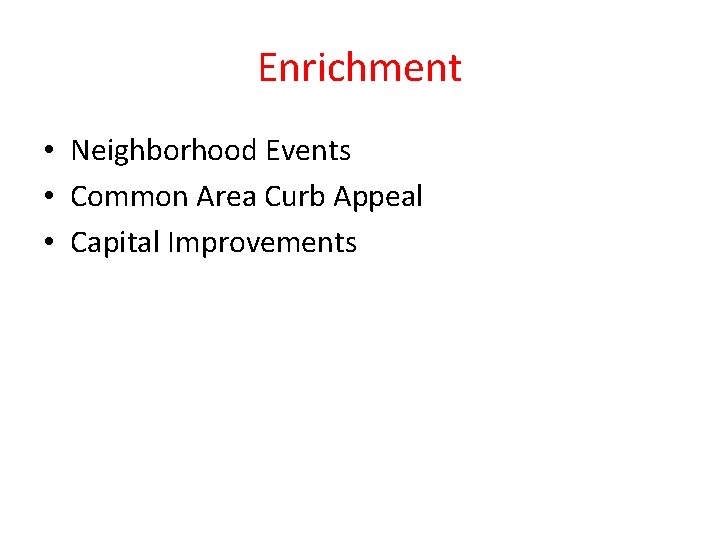 Enrichment • Neighborhood Events • Common Area Curb Appeal • Capital Improvements 