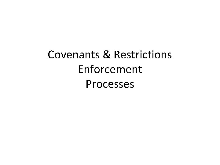 Covenants & Restrictions Enforcement Processes 