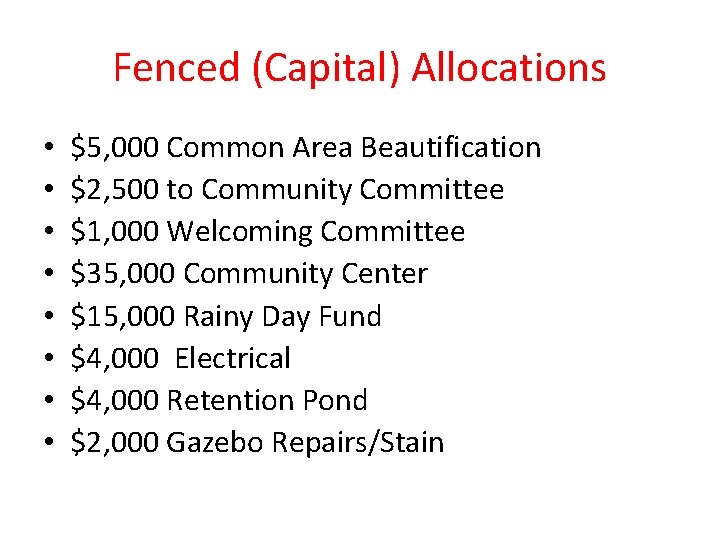 Fenced (Capital) Allocations • • $5, 000 Common Area Beautification $2, 500 to Community