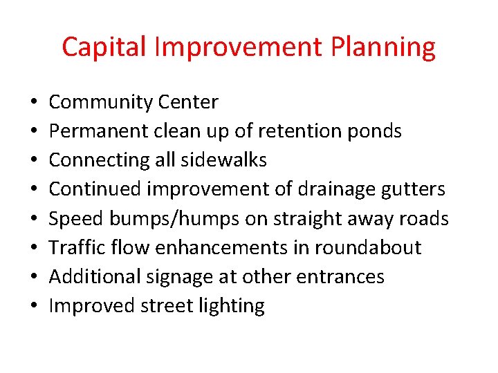 Capital Improvement Planning • • Community Center Permanent clean up of retention ponds Connecting