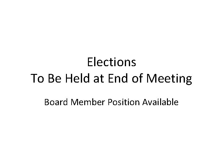Elections To Be Held at End of Meeting Board Member Position Available 