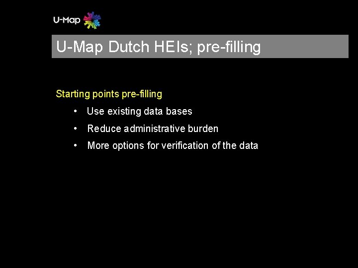 U-Map Dutch HEIs; pre-filling Starting points pre-filling • Use existing data bases • Reduce