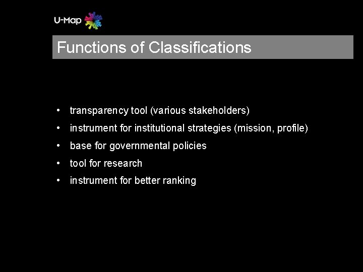 Functions of Classifications • transparency tool (various stakeholders) • instrument for institutional strategies (mission,