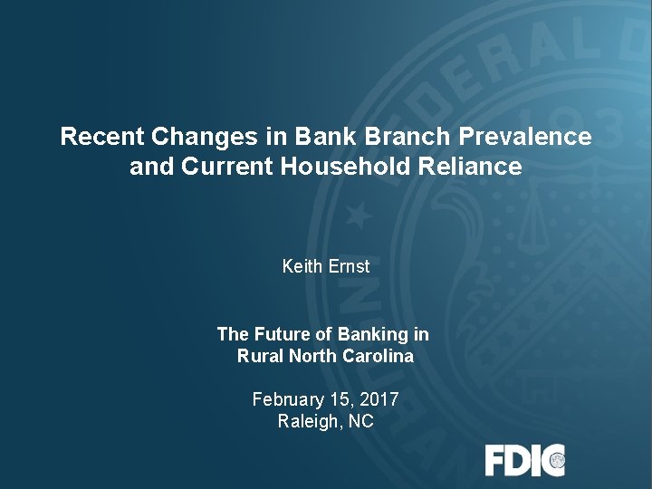 Recent Changes in Bank Branch Prevalence and Current Household Reliance Keith Ernst The Future