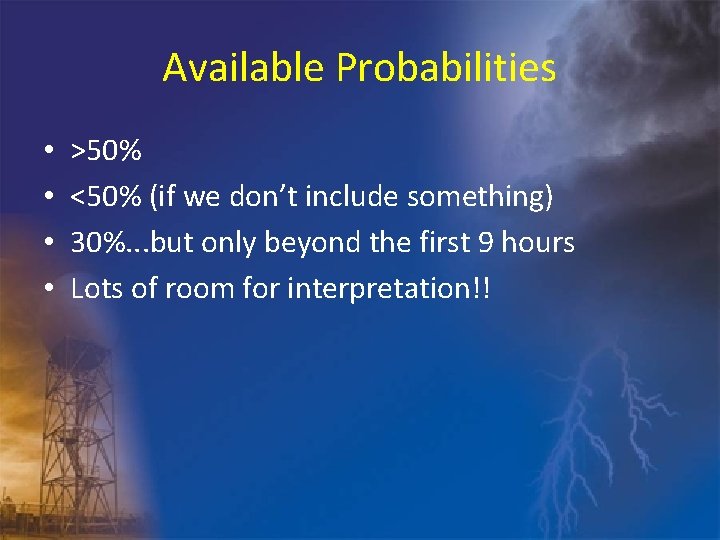 Available Probabilities • • >50% <50% (if we don’t include something) 30%. . .