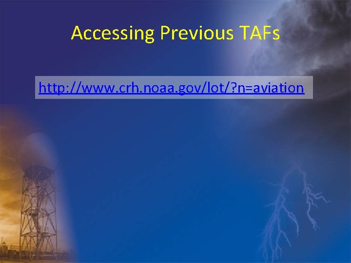 Accessing Previous TAFs http: //www. crh. noaa. gov/lot/? n=aviation 