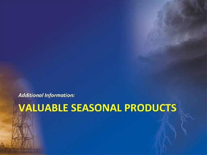 Additional Information: VALUABLE SEASONAL PRODUCTS 