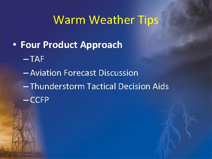 Warm Weather Tips • Four Product Approach – TAF – Aviation Forecast Discussion –
