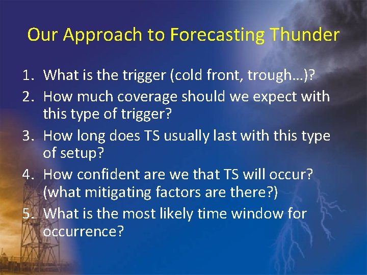 Our Approach to Forecasting Thunder 1. What is the trigger (cold front, trough…)? 2.