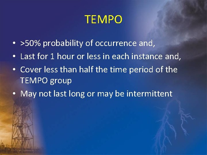 TEMPO • >50% probability of occurrence and, • Last for 1 hour or less