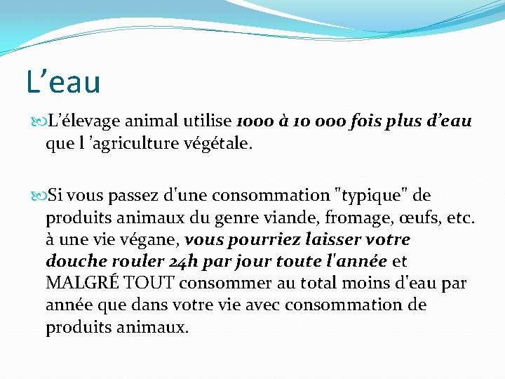 L’eau L’élevage animal utilise 1000 à 10 000 fois plus d’eau que l ’agriculture