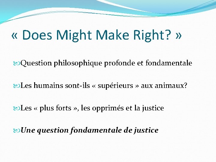  « Does Might Make Right? » Question philosophique profonde et fondamentale Les humains