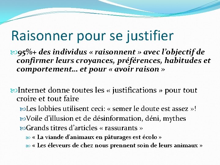 Raisonner pour se justifier 95%+ des individus « raisonnent » avec l’objectif de confirmer