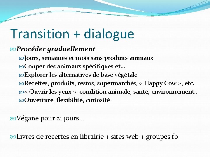 Transition + dialogue Procéder graduellement Jours, semaines et mois sans produits animaux Couper des