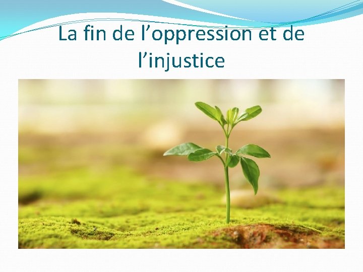 La fin de l’oppression et de l’injustice 