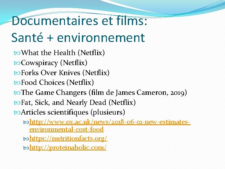 Documentaires et films: Santé + environnement What the Health (Netflix) Cowspiracy (Netflix) Forks Over