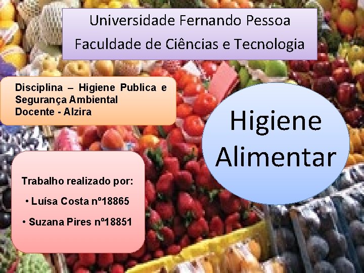 Universidade Fernando Pessoa Faculdade de Ciências e Tecnologia Disciplina – Higiene Publica e Segurança