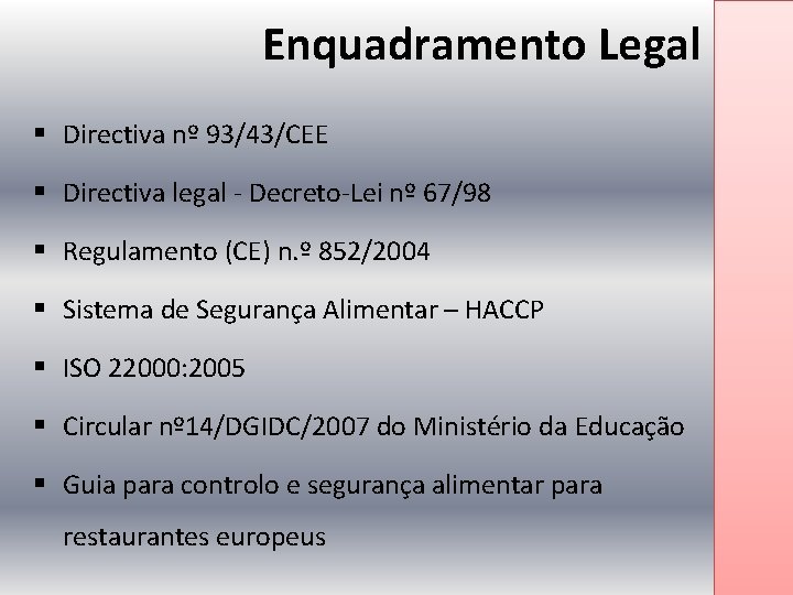 Enquadramento Legal § Directiva nº 93/43/CEE § Directiva legal - Decreto-Lei nº 67/98 §