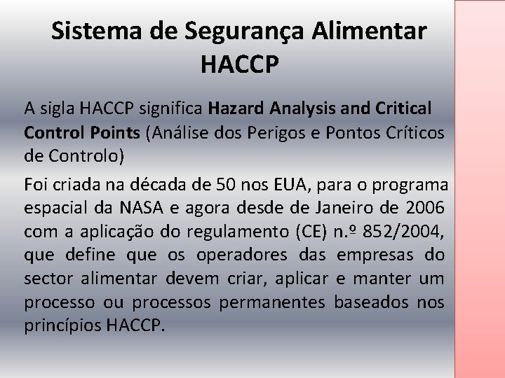 Sistema de Segurança Alimentar HACCP A sigla HACCP significa Hazard Analysis and Critical Control