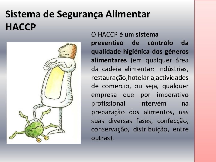 Sistema de Segurança Alimentar HACCP O HACCP é um sistema preventivo de controlo da