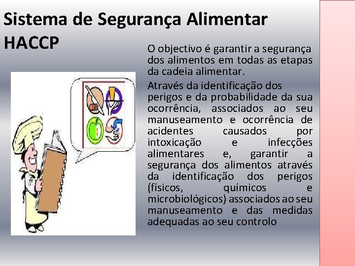 Sistema de Segurança Alimentar HACCP O objectivo é garantir a segurança dos alimentos em