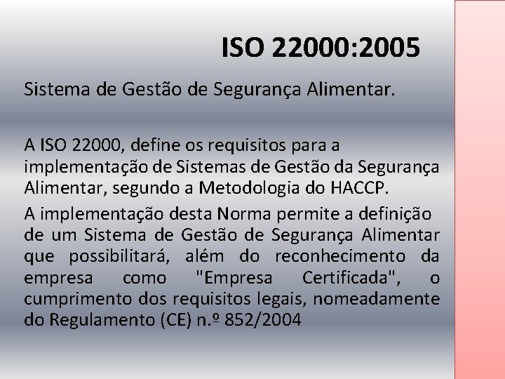 ISO 22000: 2005 Sistema de Gestão de Segurança Alimentar. A ISO 22000, define os