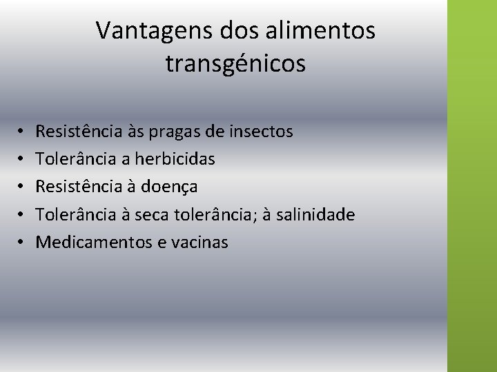 Vantagens dos alimentos transgénicos • • • Resistência às pragas de insectos Tolerância a