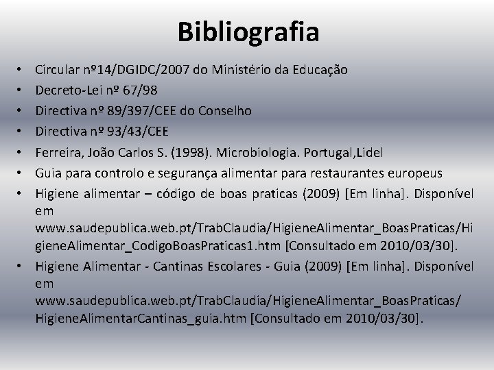 Bibliografia Circular nº 14/DGIDC/2007 do Ministério da Educação Decreto-Lei nº 67/98 Directiva nº 89/397/CEE