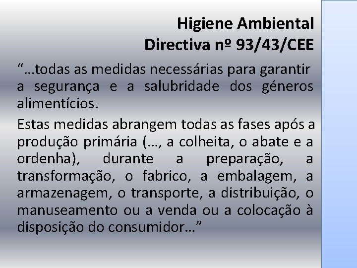 Higiene Ambiental Directiva nº 93/43/CEE “…todas as medidas necessárias para garantir a segurança e