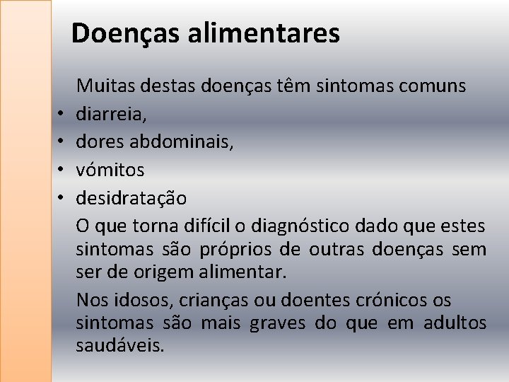 Doenças alimentares • • Muitas destas doenças têm sintomas comuns diarreia, dores abdominais, vómitos