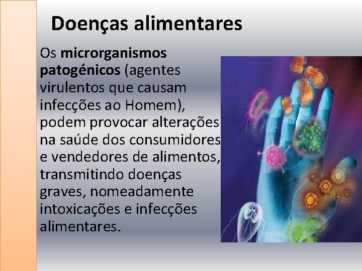 Doenças alimentares Os microrganismos patogénicos (agentes virulentos que causam infecções ao Homem), podem provocar