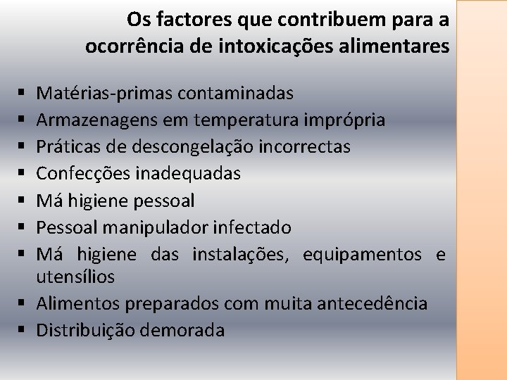 Os factores que contribuem para a ocorrência de intoxicações alimentares Matérias-primas contaminadas Armazenagens em